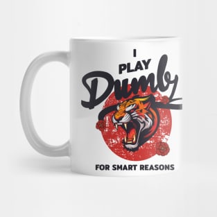 I Play Dumb For Smart Reasons Mug